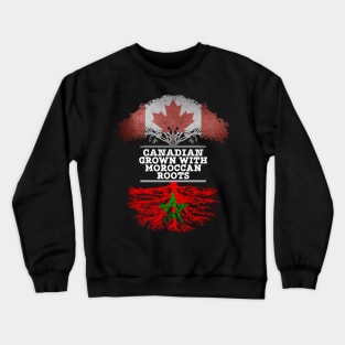 Canadian Grown With Moroccan Roots - Gift for Moroccan With Roots From Morocco Crewneck Sweatshirt